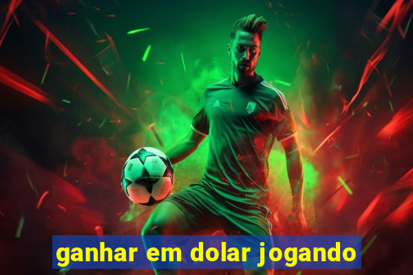 ganhar em dolar jogando